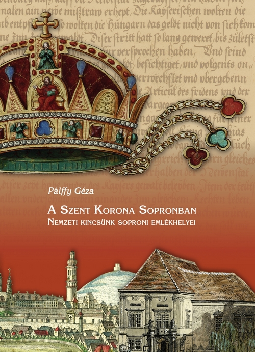 Megjelent Pálffy Géza új kötete: A Szent Korona Sopronban!