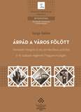 Megjelent Varga Bálint új kötete: Árpád a város fölött – Nemzeti integráció és szimbolikus politika a 19. század végének Magyarországán